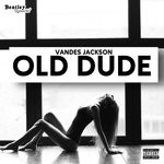 cover: Vandes Jackson - Old Dude (Explicit)