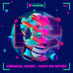 cover: Criminal Noise - Now Or Never