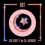 cover: Big Dope P|Dj Jayhood - RDT