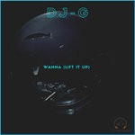 cover: Dj-g - Wanna (Lift It Up)