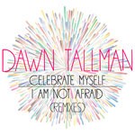 cover: Dawn Tallman - Celebrate Myself B/W I Am Not Afraid (Remixes)