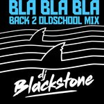 cover: Dj Blackstone - Bla Bla Bla (Back 2 Oldschool Mix - Extended)