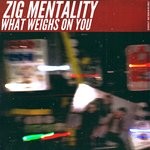 cover: Zig Mentality - What Weighs On You