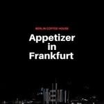 cover: Berlin Coffee House - Appetizer In Frankfurt