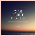 cover: Core B|F.h.b - Was Fehlt Bist Du