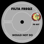 cover: Filta Freqz - Would Not Do