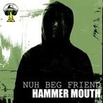 cover: Hammer Mouth - Nuh Beg Friend