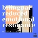 cover: Sean Gonzalez - Bilingual Reduced Emotional Resonance (Explicit)