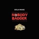 cover: Bola Mane - Nobody Badder