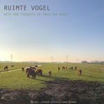 cover: Ruimte Vogel - With Our Thoughts We Make The World