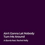 cover: A-bomb|Rachel Kelly - Ain't Gonna Let Nobody Turn Me Around