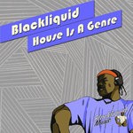 cover: Blackliquid - House Is A Genre