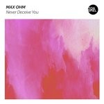 cover: Max Ohm - Never Deceive You