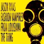 cover: Jason Rivas|Fashion Vampires From Louisiana - The Thing