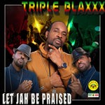 cover: Triple Blaxxx - Let Jah Be Praised