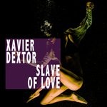 cover: Xavier Dextor - Slave Of Love