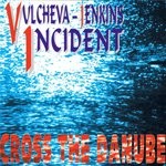 cover: Vulcheva-jenkins Incident - Cross The Danube