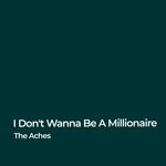 cover: The Aches - I Don't Wanna Be A Millionaire