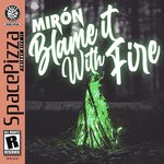 cover: Miron - Blame It With Fire