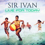 cover: Sir Ivan - Live For Today (Remix EP)