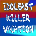 cover: Idoleast - Killer Vacation