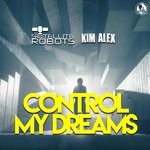 cover: Kim Alex|Satellite Robots - Control My Dreams