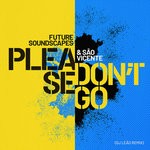 cover: Future Soundscapes|Sao Vicente - Please Don't Go (DJ Leao Remix)