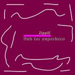 cover: Zippie - Dub For Superhero