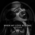 cover: Aaron Noise - When My Love Blooms