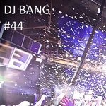 cover: Dj Bang - 44