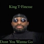 cover: King T-finesse - Dont You Wanna Go