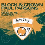 cover: Block & Crown|Paul Parsons - Close To Me (Clubmix)