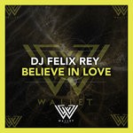 cover: Dj Felix Rey - Believe In Love