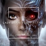 cover: Fat-tao|Lady Brian - Kill Every Positive Vibe