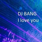 cover: Dj Bang - I Love You