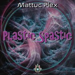 cover: Mattuc Plex - Plastic Spastic