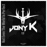 cover: Jony K - Not Even The World Is Perfect (Original Mix)