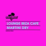 cover: Lounge Ibiza Cafe - Martini Dry