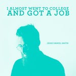 cover: Jesse Daniel Smith - I Almost Went To College & Got A Job