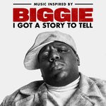 cover: The Notorious Big - Music Inspired By Biggie: I Got A Story To Tell (Explicit)