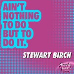 cover: Stewart Birch - Ain't Nothing To Do But To Do It