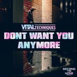 cover: Vital Techniques - Don't Want You Anymore