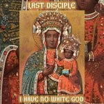 cover: Last Disciple - I Have No White God