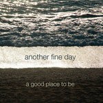 cover: Another Fine Day - A Good Place To Be