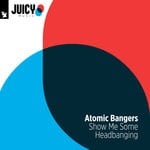 cover: Atomic Bangers - Show Me Some Head Bangin