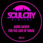 cover: Audio Jacker - For The Love Of House