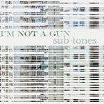 cover: I'm Not A Gun - Sub-Tones