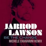 cover: Jarrod Lawson - Be The Change (Michele Chiavarini Remix)