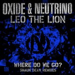 cover: Leo The Lion|Oxide & Neutrino - Where Do We Go? (Shaun Dean Remixes)