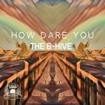 cover: The B-hive - How Dare You